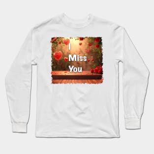 I miss you with Valentine Day Greeting Long Sleeve T-Shirt